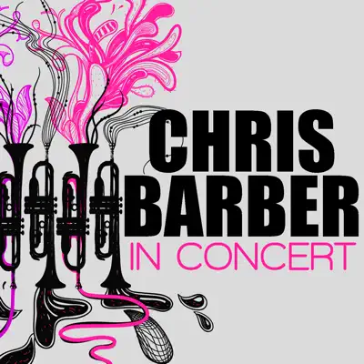 Chris Barber in Concert - Chris Barber Chris Barber in Concert - Chris Barber
