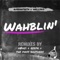 Wahblin' - Rubberteeth & WellSaid lyrics