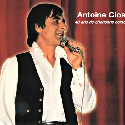 40 Ans De Chansons Corses - Antoine Ciosi 40 Ans De Chansons Corses - Antoine Ciosi