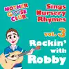 Mother Goose Club Sings Nursery Rhymes, Vol. 3: Rockin' with Robby album lyrics, reviews, download