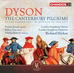 Dyson: The Canterbury Pilgrims - At the Tabard Inn - In Honour of the City by London Symphony Orchestra, Richard Hickox, London Symphony Chorus, Robert Tear, Yvonne Kenny & Stephen Roberts album reviews, ratings, credits