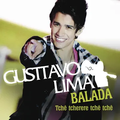 Balada (Tchê tcherere tchê tchê) [Remixes] - Single - Gusttavo Lima