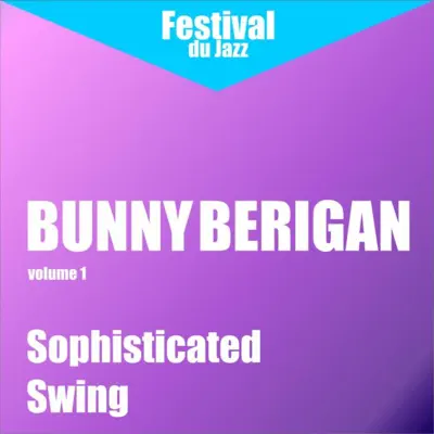 Sophisticated Swing (Bunny Berigan, Vol. 1) - Bunny Berigan Sophisticated Swing (Bunny Berigan, Vol. 1) - Bunny Berigan