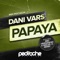 Papaya - Dani Vars lyrics