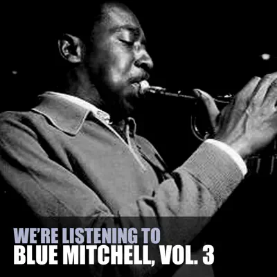 We're Listening To Blue Mitchell, Vol. 3 - Blue Mitchell