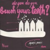 Do you do you brush your teeth - Single