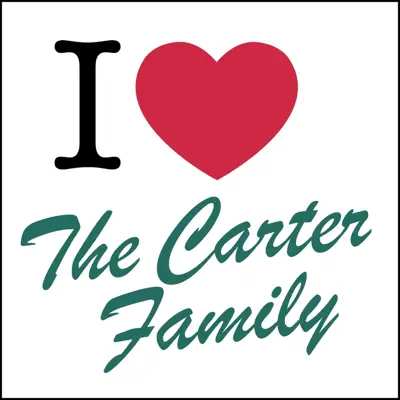 I Love...The Carter Family - The Carter Family I Love...The Carter Family - The Carter Family