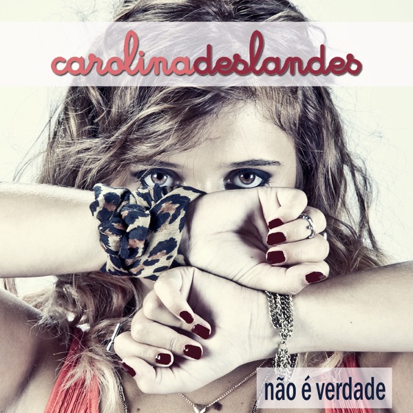 Carolina Deslandes - Não É Verdade