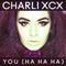 You (Ha Ha Ha) - Charli XCX lyrics
