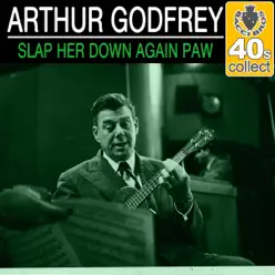 Slap Her Down Again Paw (Remastered) - Single - Arthur Godfrey Slap Her Down Again Paw (Remastered) - Single - Arthur Godfrey