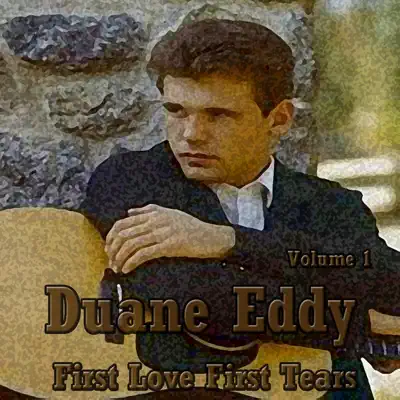 Duane Eddy: First Love, First Tears, Vol. 1 - Duane Eddy