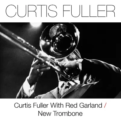 Curtis Fuller With Red Garland / New Trombone - Curtis Fuller Curtis Fuller With Red Garland / New Trombone - Curtis Fuller