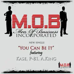 You Can Be It (feat. Kase, P-81 & A. King) - Single by M.O.B. album reviews, ratings, credits