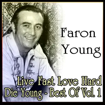 Live Fast Love Hard Die Young - Best of Vol. 1 - Faron Young