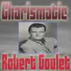 Charismatic Robert Goulet album lyrics, reviews, download