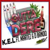 Stream & download Outta Dere (feat. Martez & D Bando) - Single