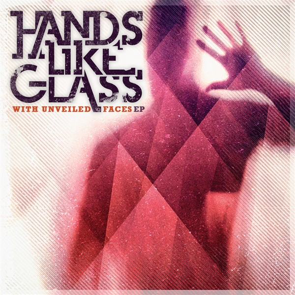 Hands Like Glass - With Unveiled Faces [EP] (2010)