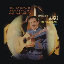 El Mejor Mariachi del Mundo, Vol. Uno - Mariachi Vargas de Tecalitlán