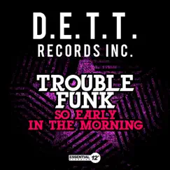 So Early In the Morning - Single by Trouble Funk album reviews, ratings, credits