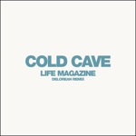 Cold Cave - Life Magazine (Delorean Remix)