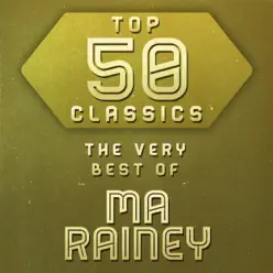 Top 50 Classics - The Very Best of Ma Rainey - Ma Rainey