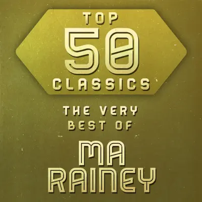 Top 50 Classics - The Very Best of Ma Rainey - Ma Rainey Top 50 Classics - The Very Best of Ma Rainey - Ma Rainey