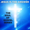 Jesus Is the Answer the Soul of Gospel Series