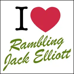 I Love: Rambling Jack Elliott - Ramblin' Jack Elliott I Love: Rambling Jack Elliott - Ramblin' Jack Elliott