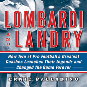 Lombardi and Landry: How Two of Pro Football's Greatest Coaches Launched Their Legends and Changed the Game Forever (Unabridged)