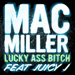 Lucky Ass Bitch - Single - Mac Miller