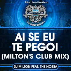Ai Se Eu Te Pego! (Milton's Club Mix) [feat. The Nossa] - Single by DJ Milton album reviews, ratings, credits