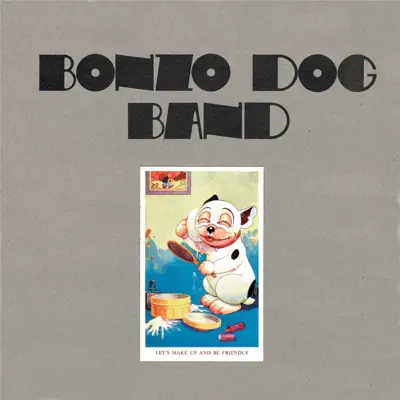 Let's Make Up and Be Friendly - Bonzo Dog Doo Dah Band