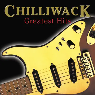 Greatest Hits - Chilliwack Greatest Hits - Chilliwack