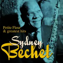 Sidney Bechet : Petite Fleur and Greatest Hits (Remastered) - Sidney Bechet