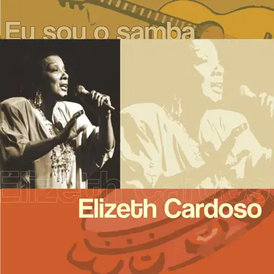 Eu Sou O Samba: Elizeth Cardoso - Elizeth Cardoso