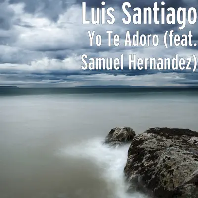 Yo Te Adoro (feat. Samuel Hernandez) - Single - Luis Santiago