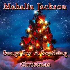 Songs for a Soothing Christmas - Mahalia Jackson