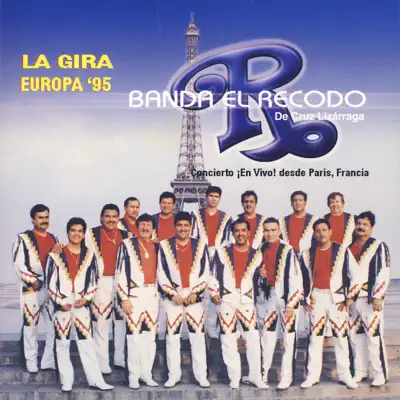 La Gira Europa '95 - Concierto ¡En Vivo! Desde Paris, France - Banda el Recodo de Cruz Lizárraga La Gira Europa '95 - Concierto ¡En Vivo! Desde Paris, France - Banda el Recodo de Cruz Lizárraga