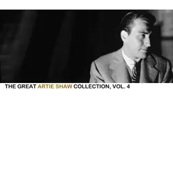 The Great Artie Shaw Collection, Vol. 4 - Artie Shaw The Great Artie Shaw Collection, Vol. 4 - Artie Shaw