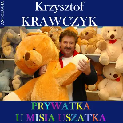 Prywatka u Misia Uszatka - Piosenki dla dzieci (Krzysztof Krawczyk Antologia) - Krzysztof Krawczyk