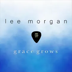 Grace Grows by Lee Morgan album reviews, ratings, credits