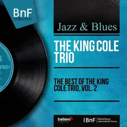 The Best of the King Cole Trio, Vol. 2 (Mono Version) - Nat King Cole Trio The Best of the King Cole Trio, Vol. 2 (Mono Version) - Nat King Cole Trio