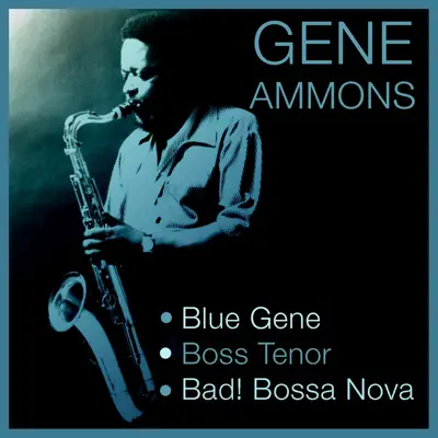 Blue Gene / Boss Tenor / Bad! Bossa Nova - Gene Ammons Blue Gene / Boss Tenor / Bad! Bossa Nova - Gene Ammons