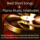 Best Short Songs & Piano Music Interludes Royalty Free Music for Commercials and Short Films, Love Tunes, Ballet Videos & Romantic Movie Themes - Short Songs & Interludes Masters
