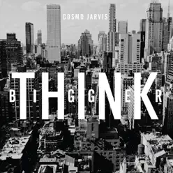 Think Bigger - Cosmo Jarvis