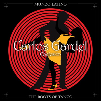 The Roots of Tango: Confesión - Carlos Gardel