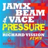 Jam X, Beam & Vace - Pressure (Richard Vission Solmatic Remix)