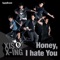 Honey,I hate you - xis lyrics