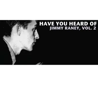 Have You Heard of Jimmy Raney, Vol. 2 - Jimmy Raney Have You Heard of Jimmy Raney, Vol. 2 - Jimmy Raney