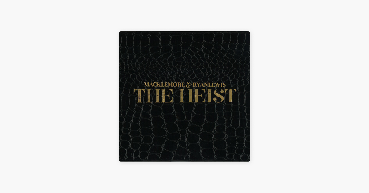 The Heist By Macklemore Ryan Lewis On Apple Music